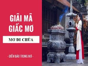 Mơ thấy đi chùa đánh số mấy – Giải mã ý nghĩa về giấc mơ này