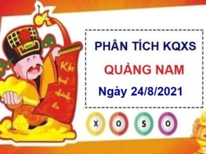 Phân tích KQXSQNM ngày 24/8/2021 hôm nay thứ 3