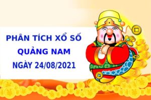 Phân tích xổ số Quảng Nam 24/8/2021 hôm nay thứ 3 chính xác