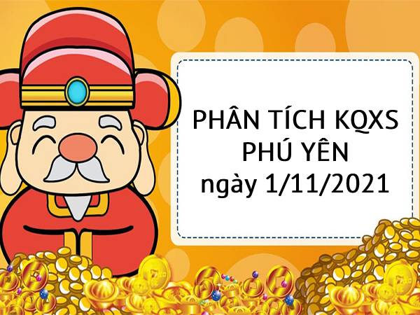 Phân tích xổ số Phú Yên ngày 1/11/2021 hôm nay thứ 2