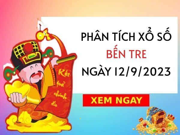 Phân tích xổ số Bến Tre ngày 12/9/2023 thứ 3 hôm nay