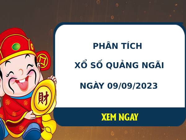 Phân tích xổ số Quảng Ngãi 9/9/2023 thứ 7 hôm nay chuẩn xác